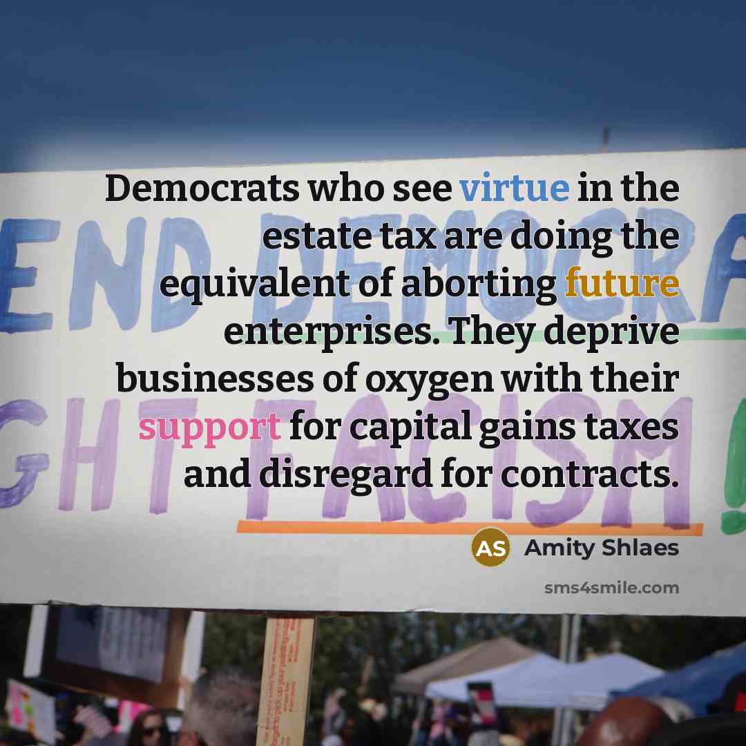 “Democrats who see virtue in the estate tax are doing…” quote by Amity Shlaes