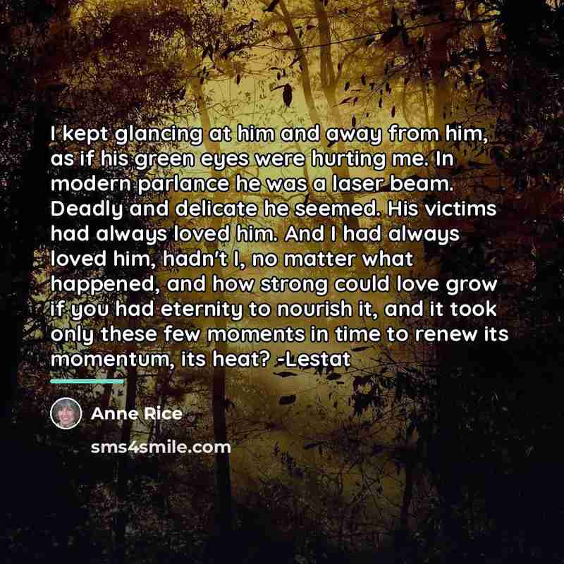 “I kept glancing at him and away from him, as…” quote by Anne Rice