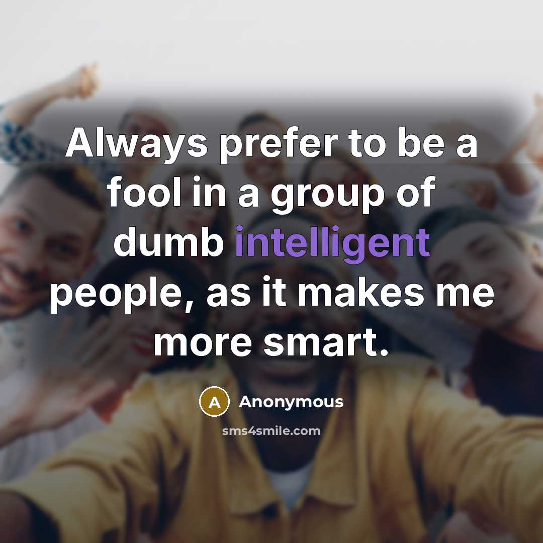 “Always prefer to be a fool in a group of…” quote by Anonymous