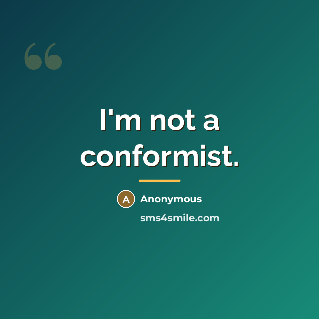 “I'm not a conformist.…” quote by Anonymous