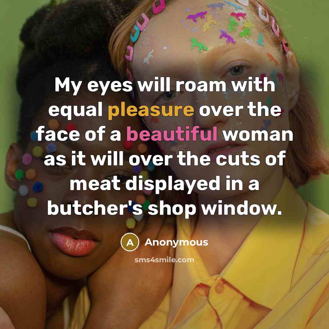 “My eyes will roam with equal pleasure over the face…” quote by Anonymous