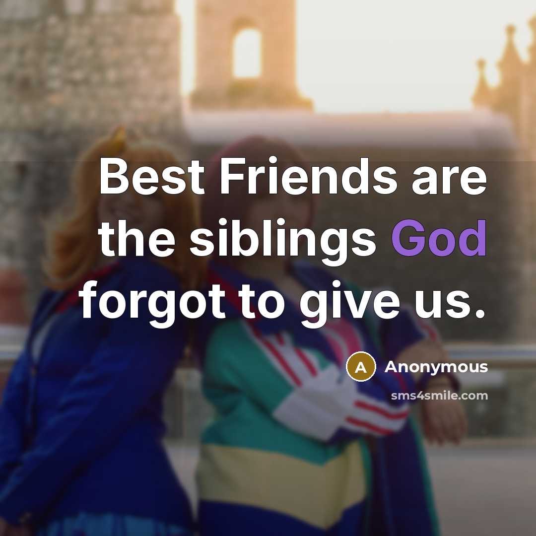 “Best Friends are the siblings God forgot to give us.…” quote by Anonymous