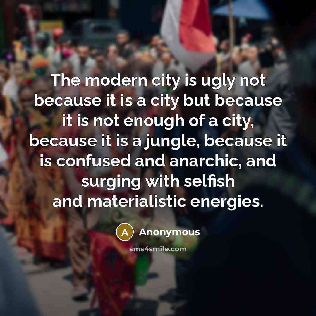 “The modern city is ugly not because it is a…” quote by Anonymous