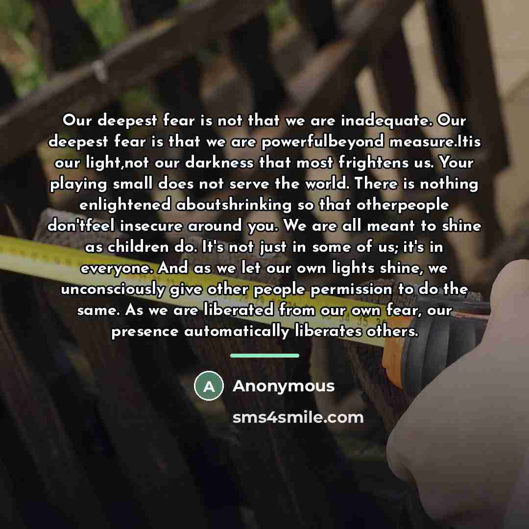 “Our deepest fear is not that we are inadequate. Our…” quote by Anonymous