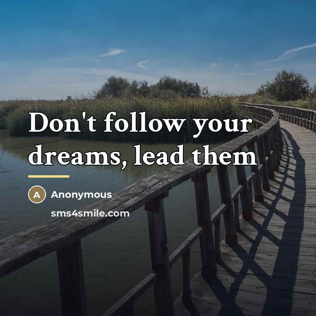 “Don't follow your dreams, lead them…” quote by Steven Burgess