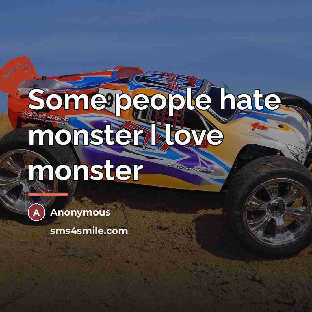 “Some people hate monster I love monster…” quote by Anonymous