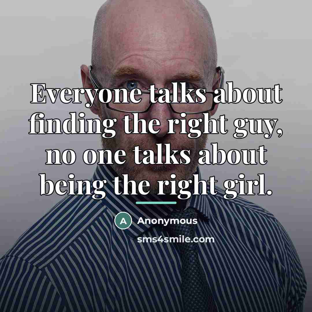 “Everyone talks about finding the right guy, no one talks…” quote by Anonymous