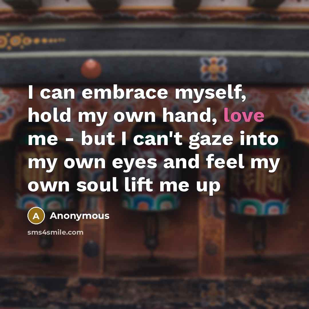 “I can embrace myself, hold my own hand, love me…” quote by Anonymous