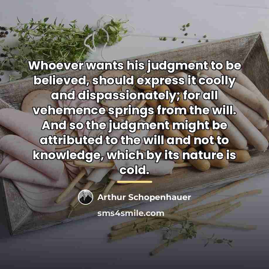“Whoever wants his judgment to be believed, should express it…” quote by Arthur Schopenhauer