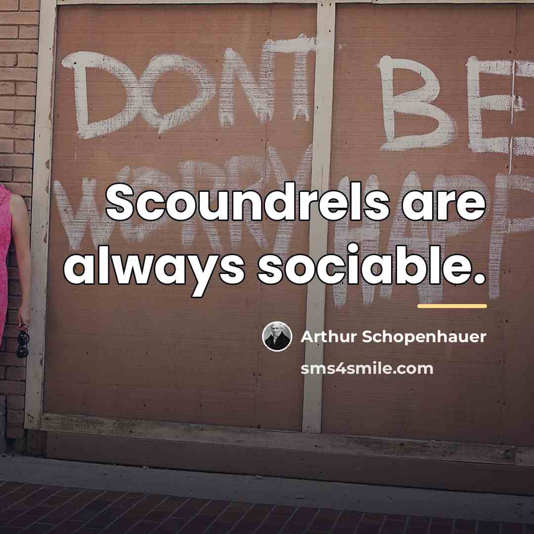 “Scoundrels are always sociable.…” quote by Arthur Schopenhauer