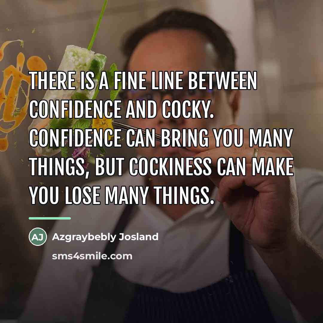 “There is a fine line between confidence and cocky. Confidence…” quote by Azgraybebly Josland