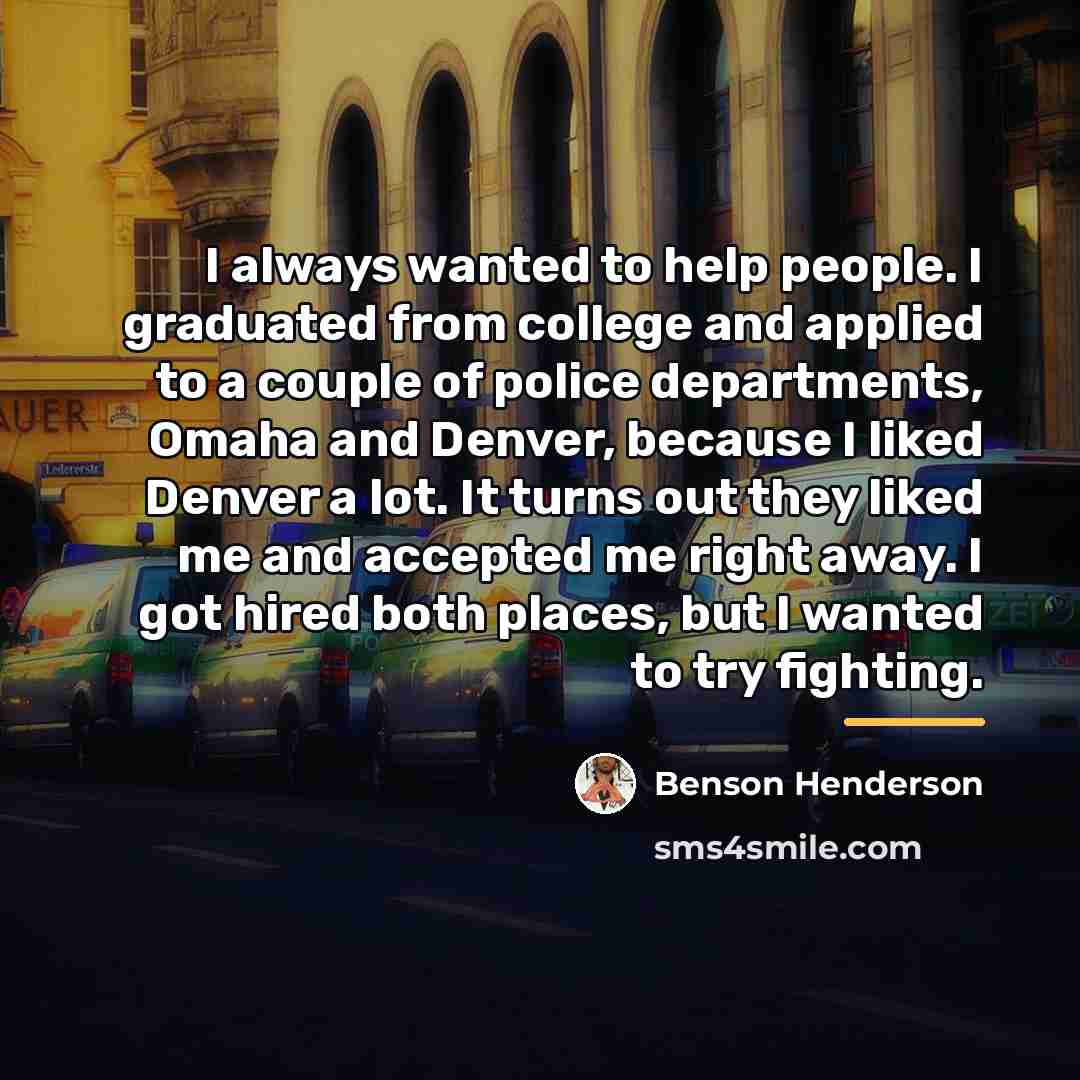 “I always wanted to help people. I graduated from college…” quote by Benson Henderson