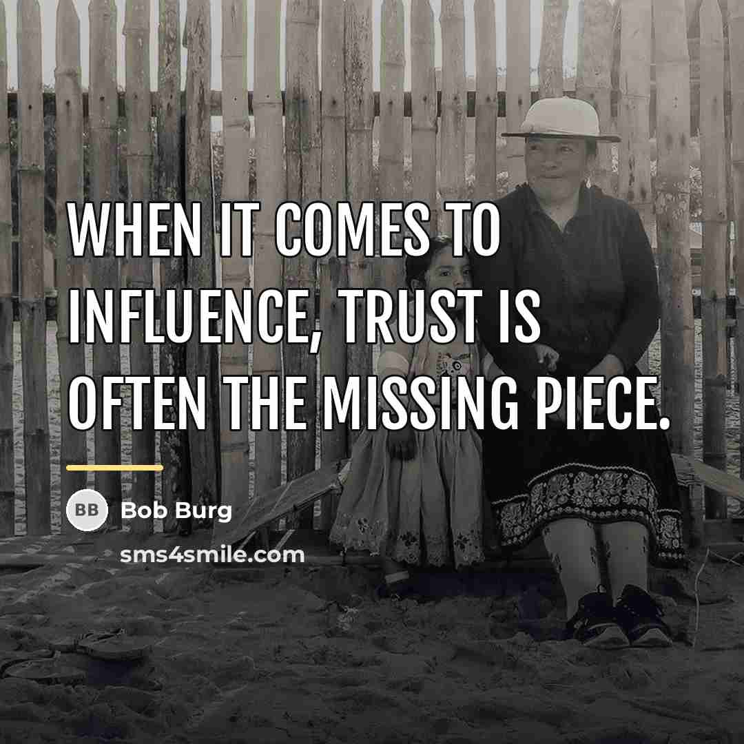 “When it comes to influence, TRUST is often the missing…” quote by Bob Burg