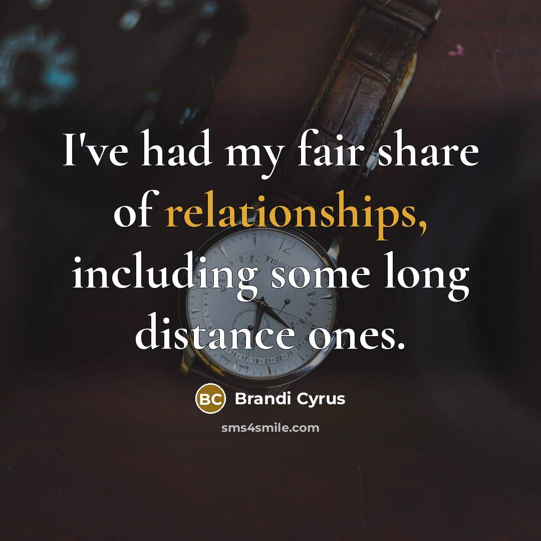 “I've had my fair share of relationships, including some long…” quote by Brandi Cyrus