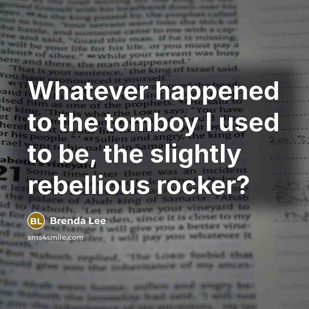 “Whatever happened to the tomboy I used to be, the…” quote by Brenda Lee