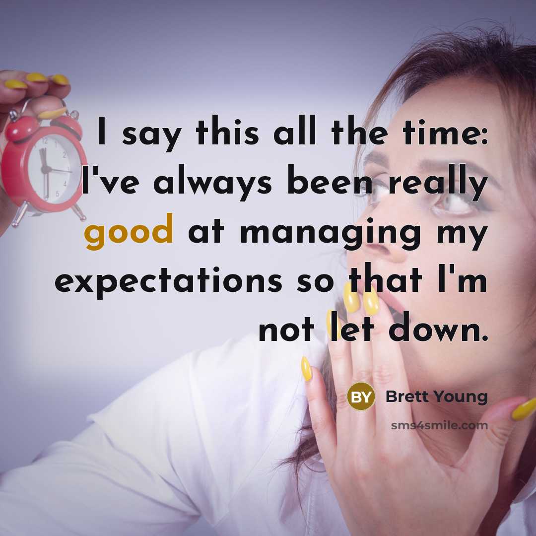 “I say this all the time: I've always been really…” quote by Brett Young