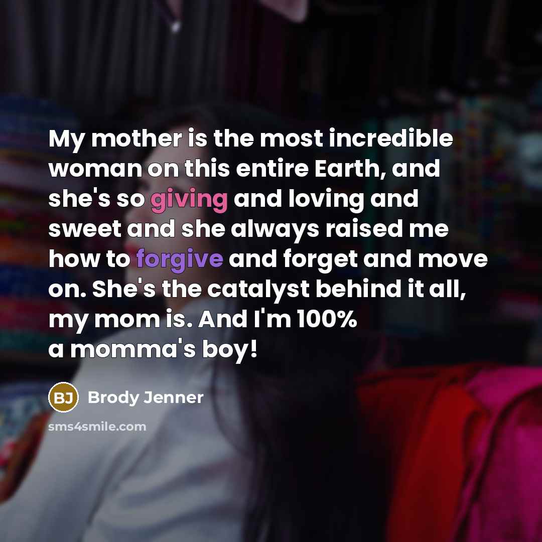 “My mother is the most incredible woman on this entire…” quote by Brody Jenner