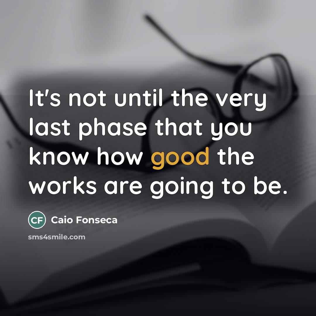 “It's not until the very last phase that you know…” quote by Caio Fonseca