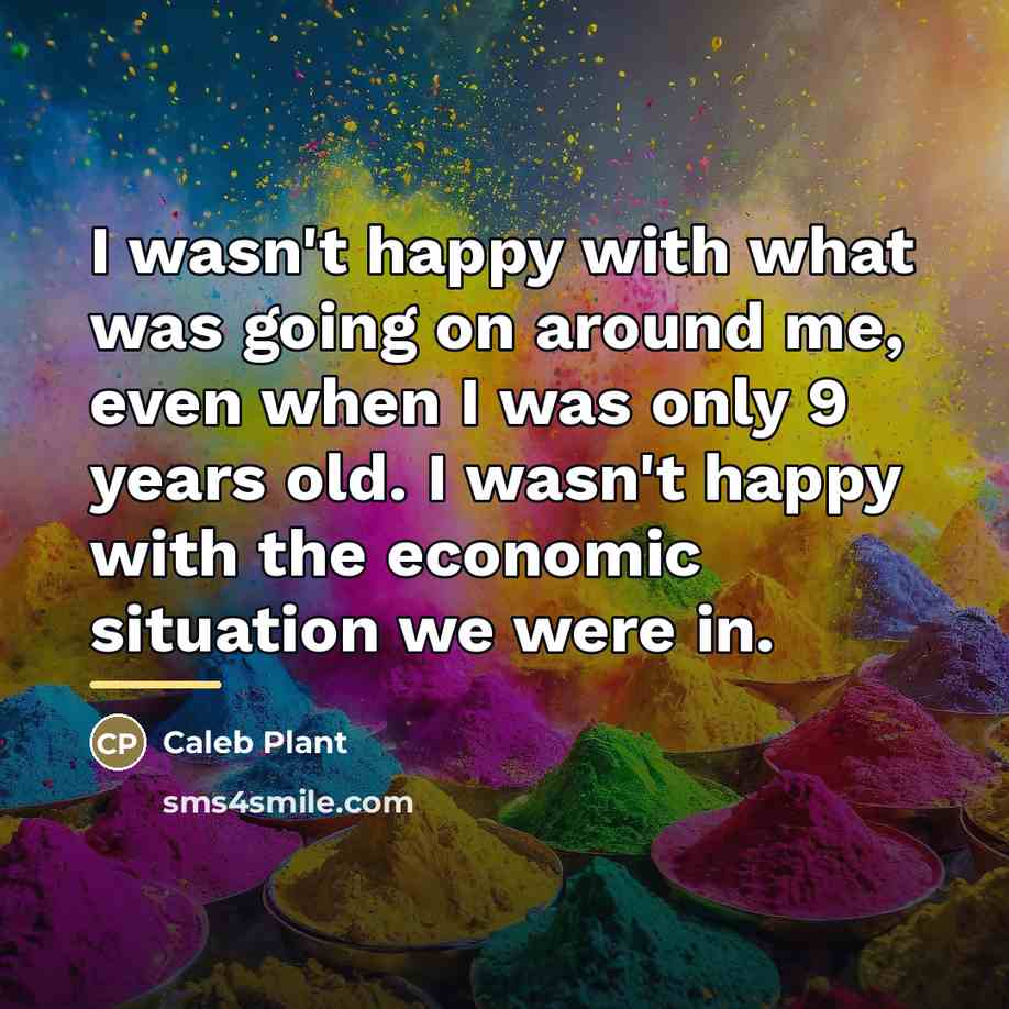 “I wasn't happy with what was going on around me,…” quote by Caleb Plant