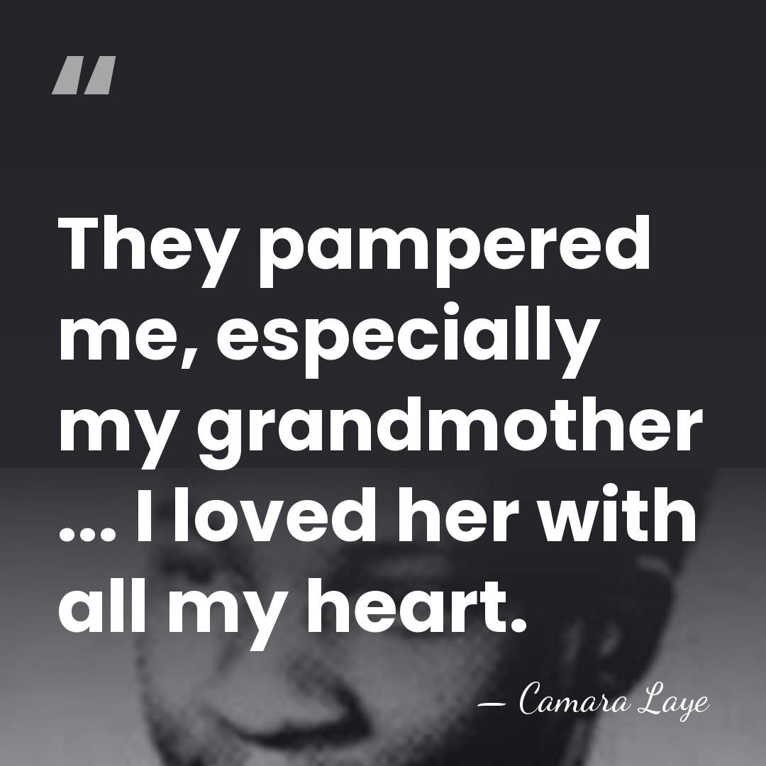 They pampered me, especially my grandmother ... I loved her with all&hellip; - Camara Laye