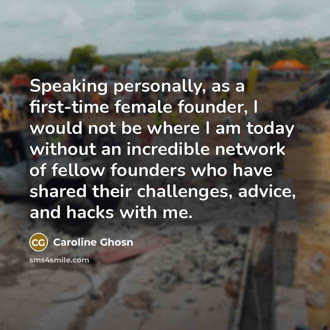“Speaking personally, as a first-time female founder, I would not…” quote by Caroline Ghosn
