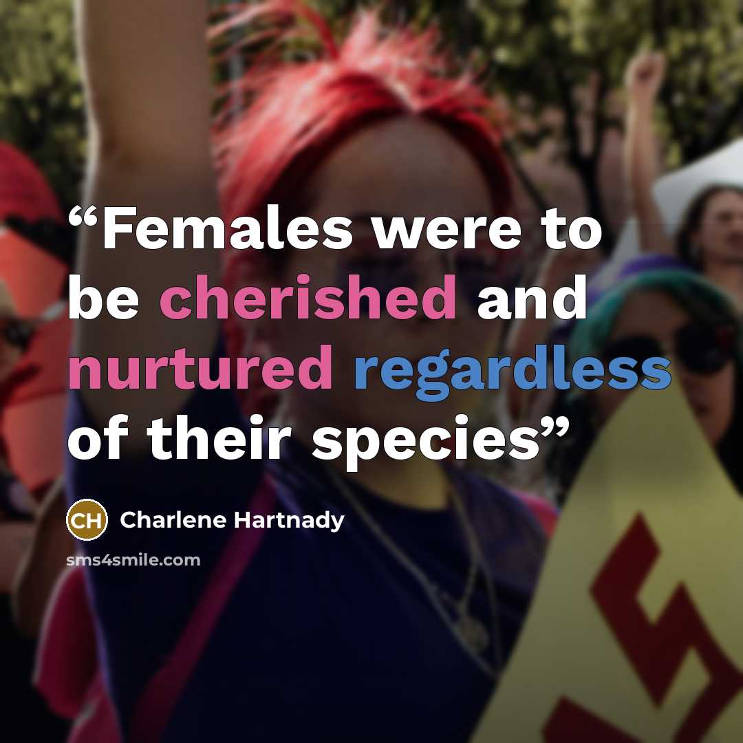 “Females were to be cherished and nurtured regardless of their species” quote by Charlene Hartnady