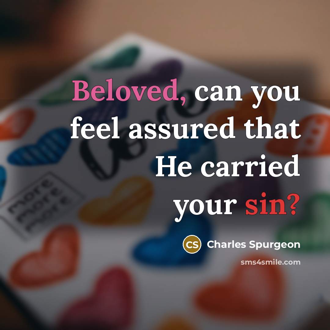 “Beloved, can you feel assured that He carried your sin?…” quote by Charles Spurgeon