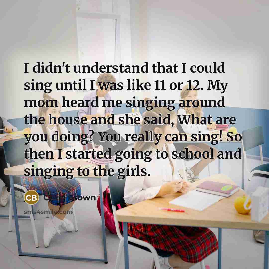 “I didn't understand that I could sing until I was…” quote by Chris Brown