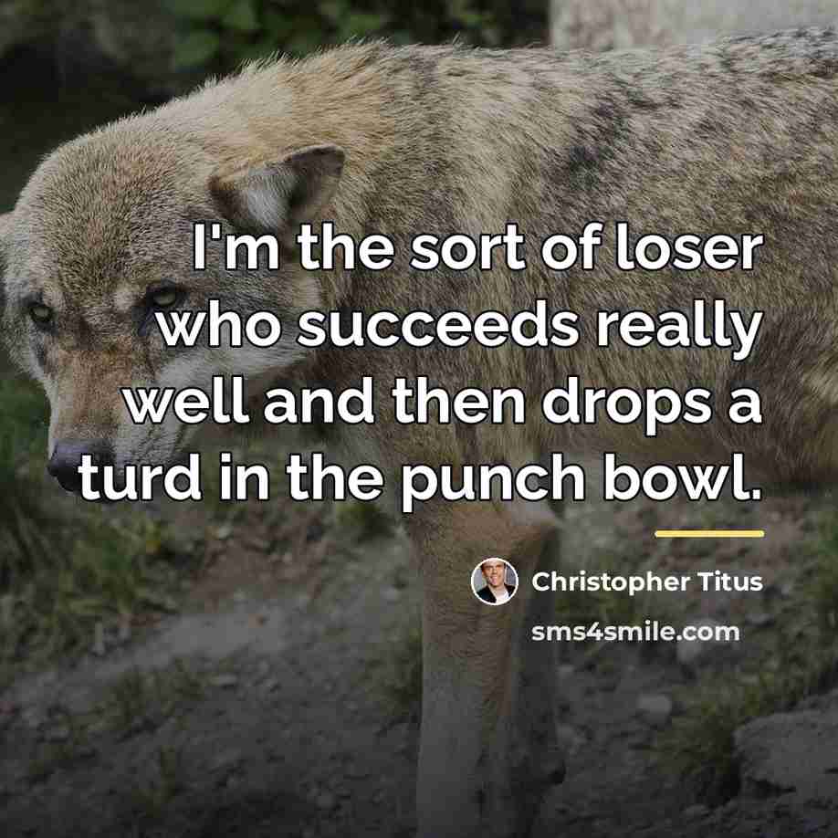 “I'm the sort of loser who succeeds really well and…” quote by Christopher Titus