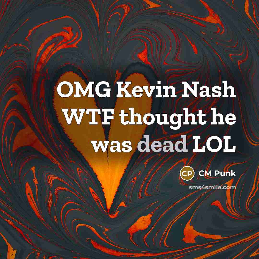 “OMG Kevin Nash WTF thought he was dead LOL…” quote by CM Punk