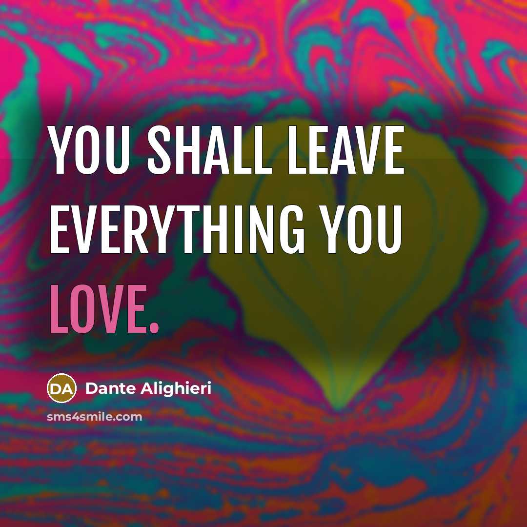 “You shall leave everything you love.…” quote by Dante Alighieri