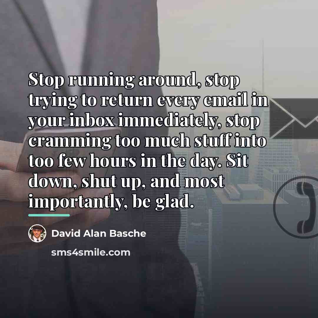 “Stop running around, stop trying to return every email in…” quote by David Alan Basche