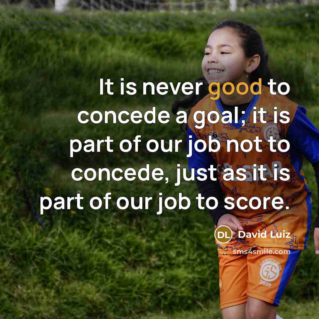 “It is never good to concede a goal; it is…” quote by David Luiz