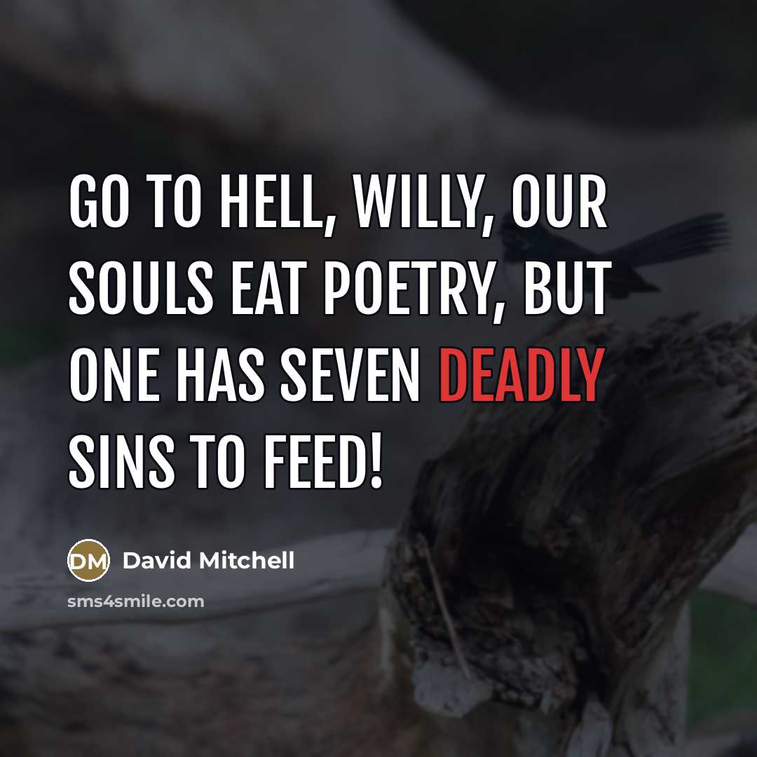 “Go to hell, Willy, our souls eat poetry, but one…” quote by David Mitchell