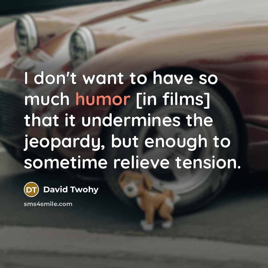 “I don't want to have so much humor [in films]…” quote by David Twohy