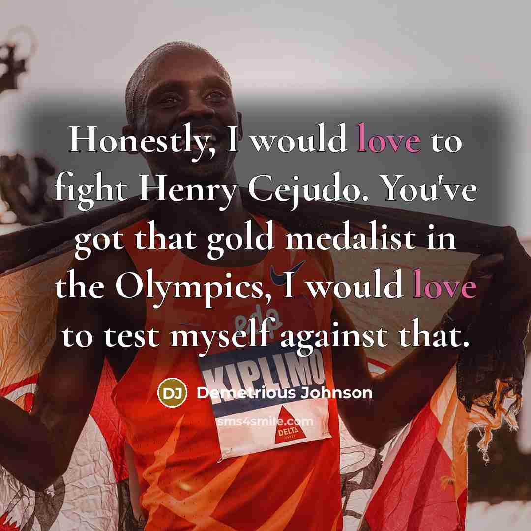 “Honestly, I would love to fight Henry Cejudo. You've got…” quote by Demetrious Johnson