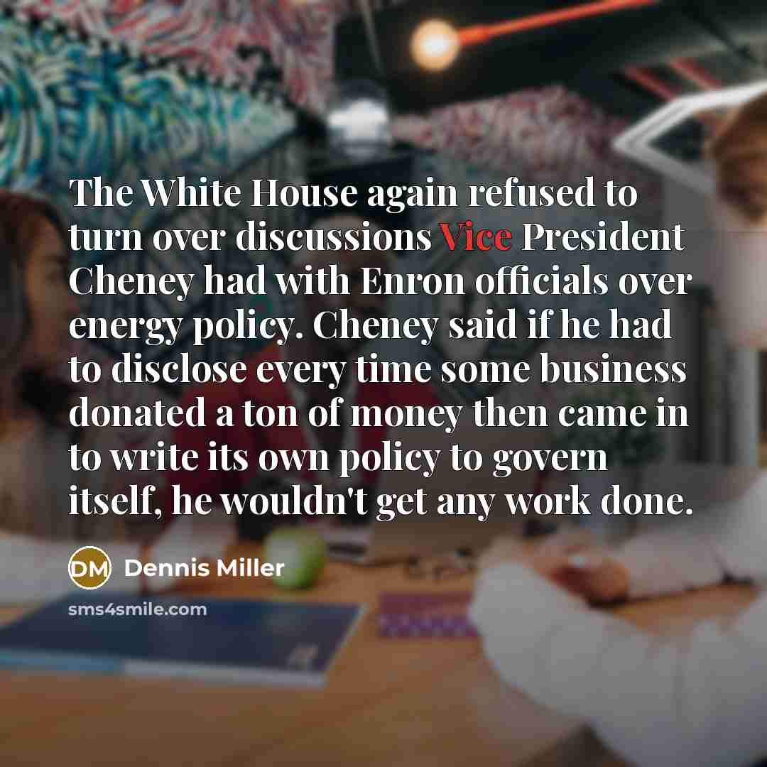“The White House again refused to turn over discussions Vice…” quote by Dennis Miller