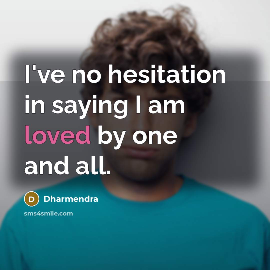 “I've no hesitation in saying I am loved by one…” quote by Dharmendra