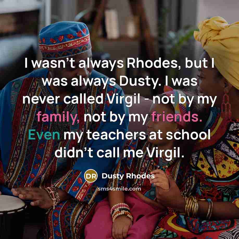 “I wasn't always Rhodes, but I was always Dusty. I…” quote by Dusty Rhodes