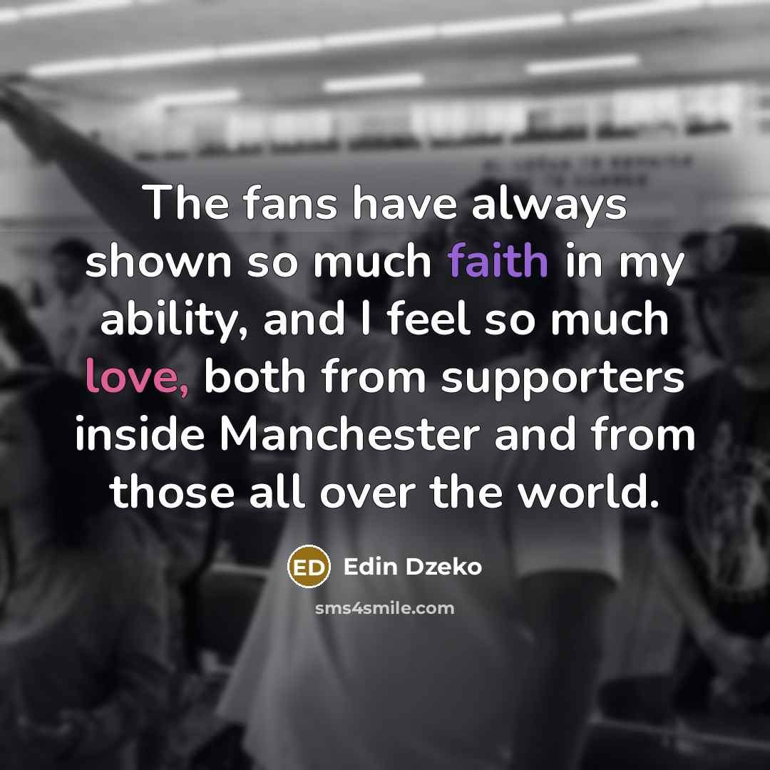 “The fans have always shown so much faith in my…” quote by Edin Dzeko