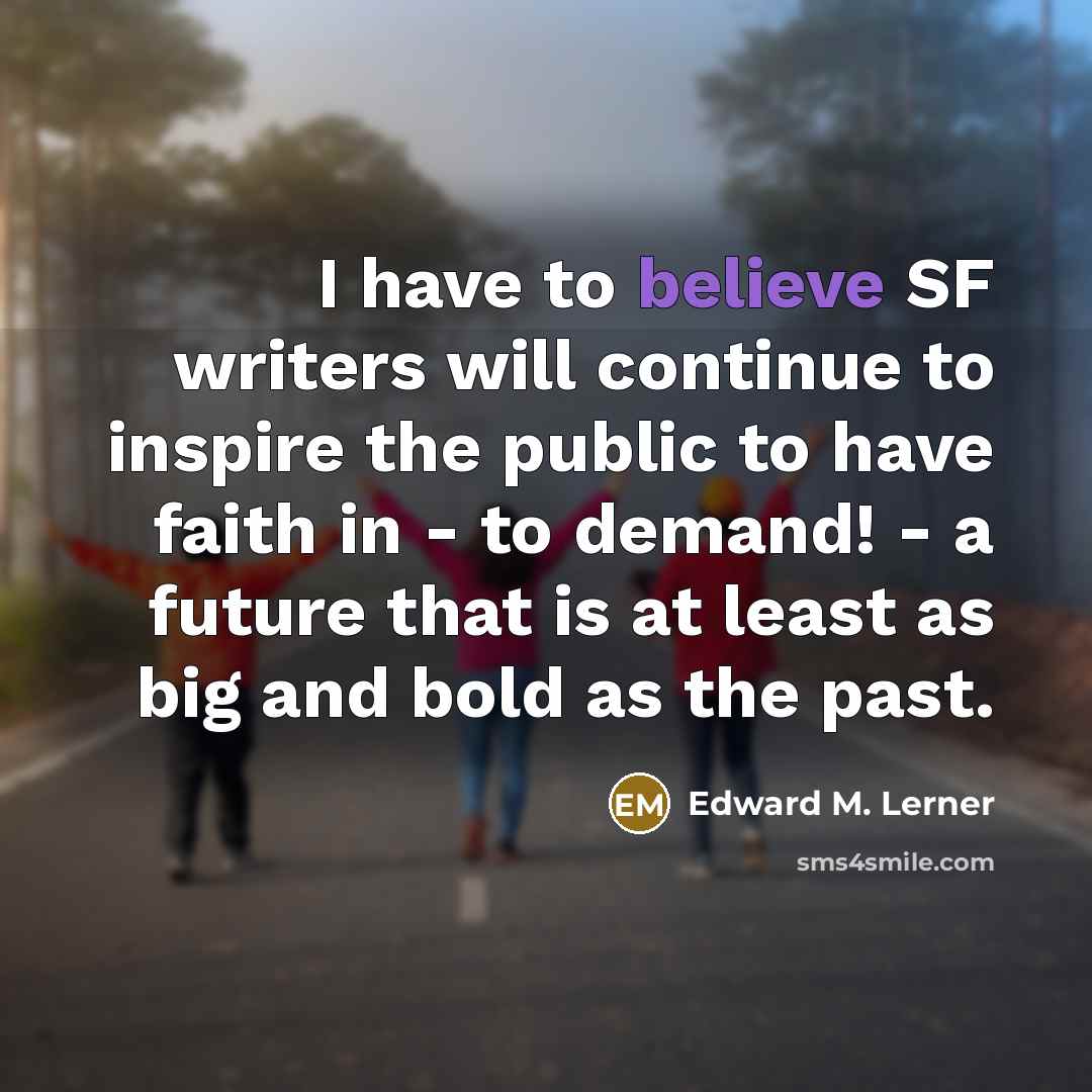 “I have to believe SF writers will continue to inspire…” quote by Edward M. Lerner