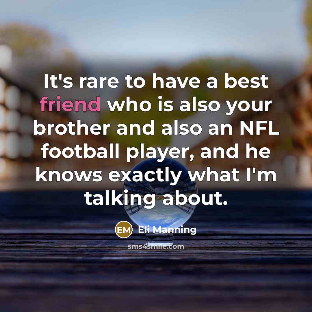“It's rare to have a best friend who is also…” quote by Eli Manning