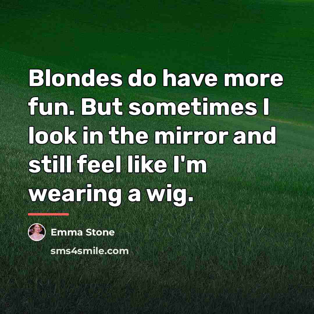 “Blondes do have more fun. But sometimes I look in…” quote by Emma Stone