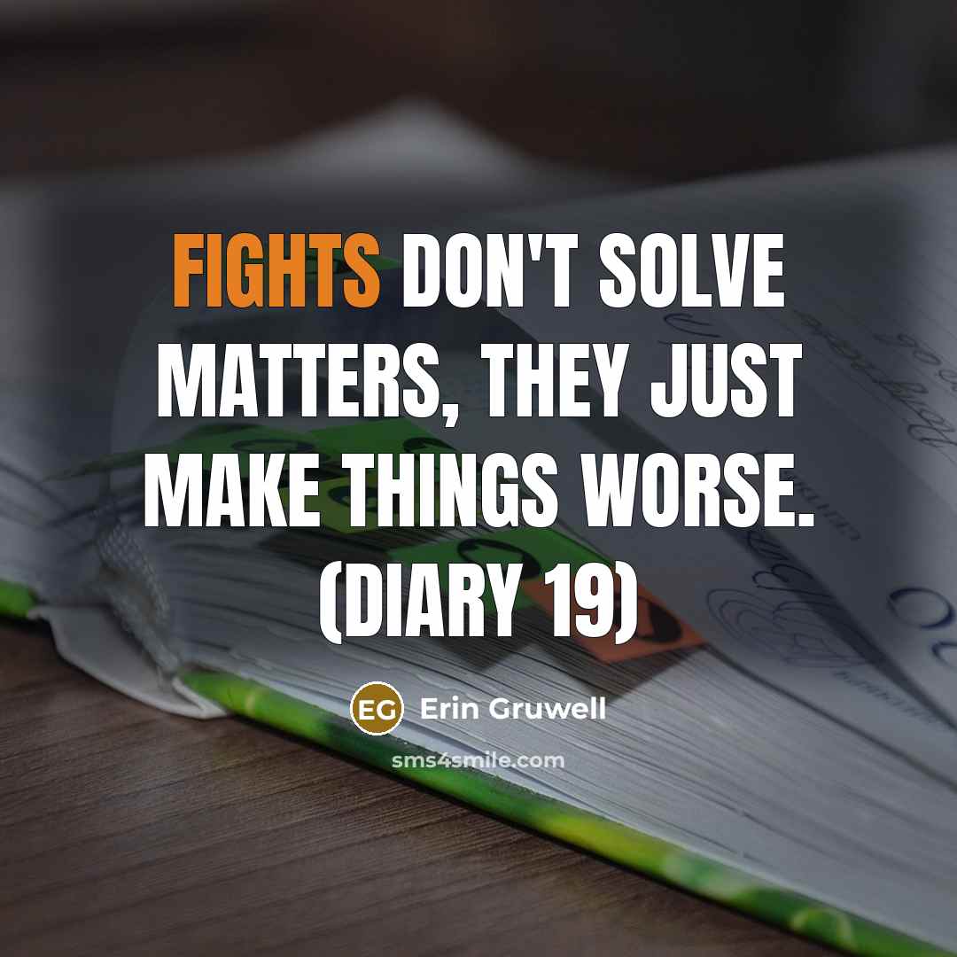 “Fights don't solve matters, they just make things worse. (Diary…” quote by Erin Gruwell