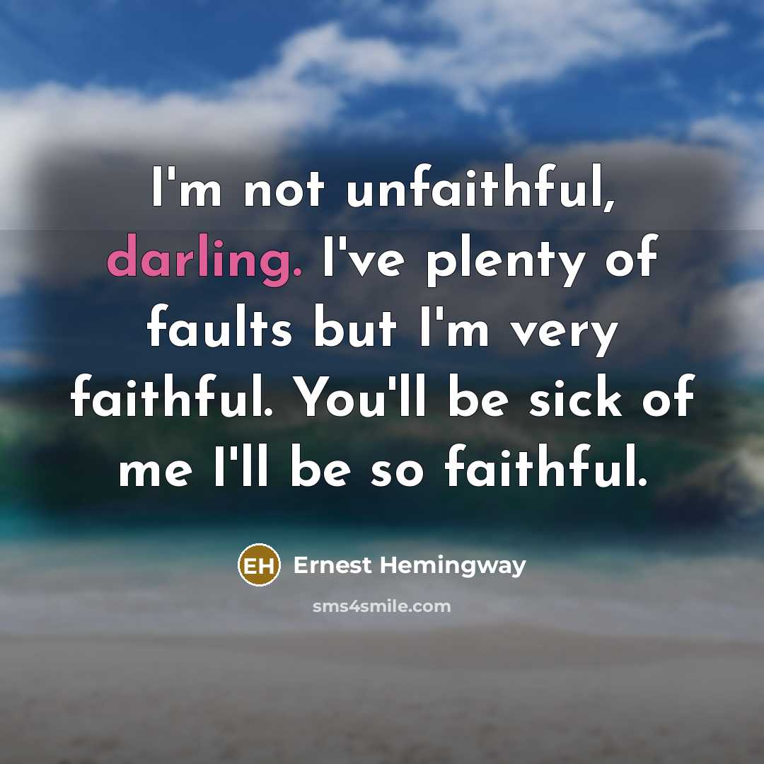 “I'm not unfaithful, darling. I've plenty of faults but I'm…” quote by Ernest Hemingway