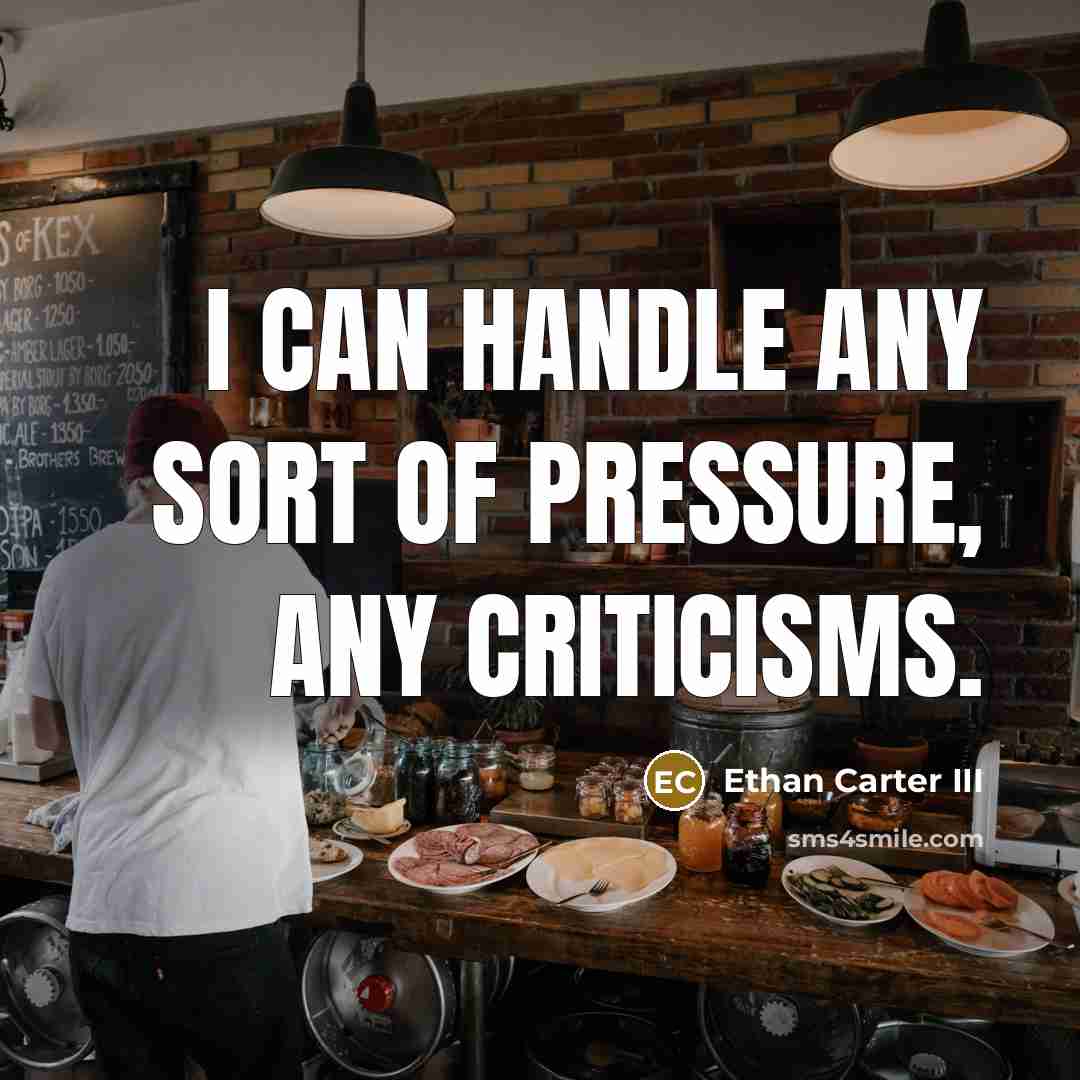 “I can handle any sort of pressure, any criticisms.…” quote by Ethan Carter III