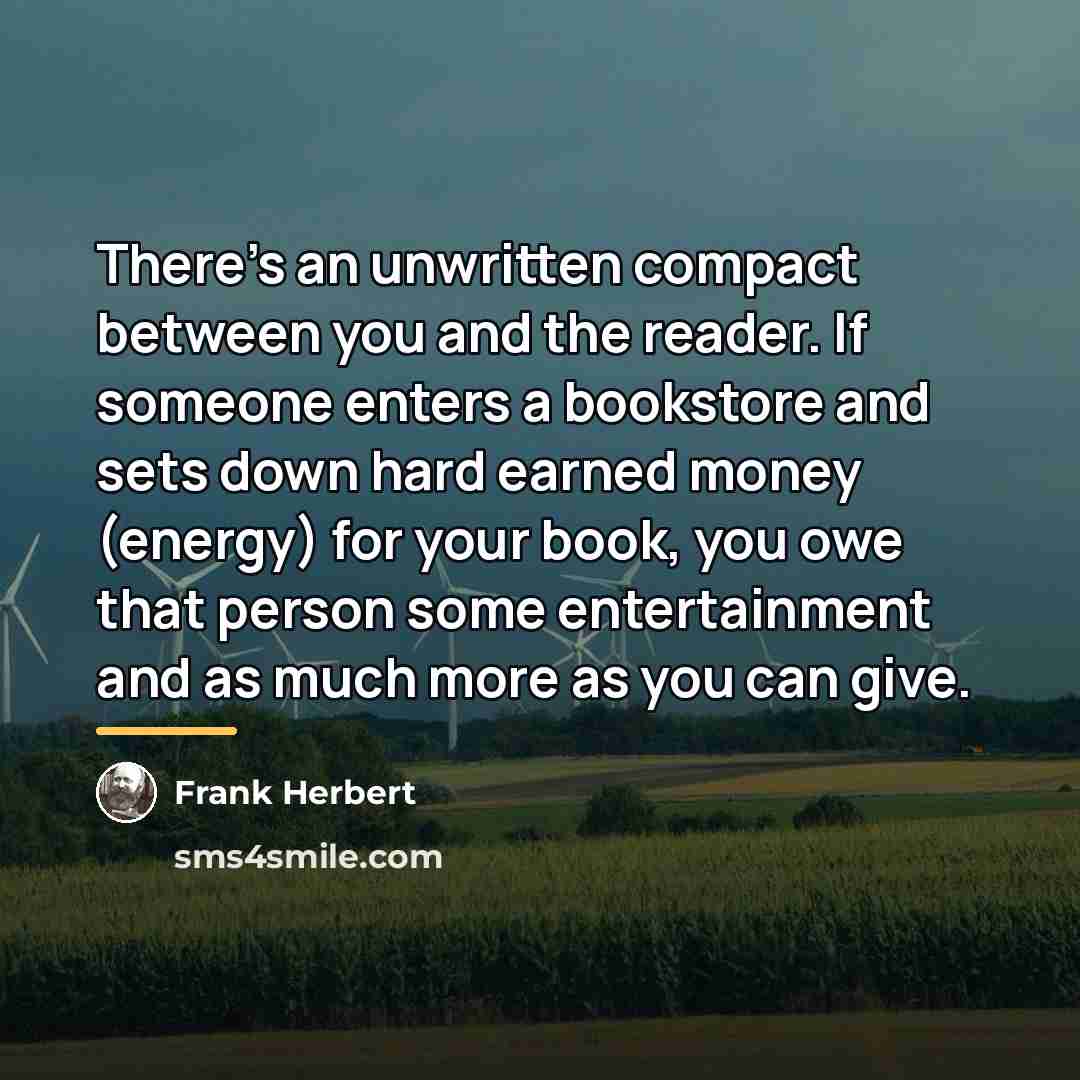 “There's an unwritten compact between you and the reader. If…” quote by Frank Herbert