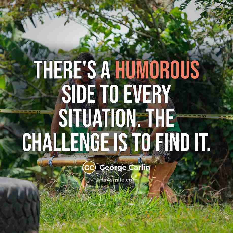 “There's a humorous side to every situation. The challenge is…” quote by George Carlin