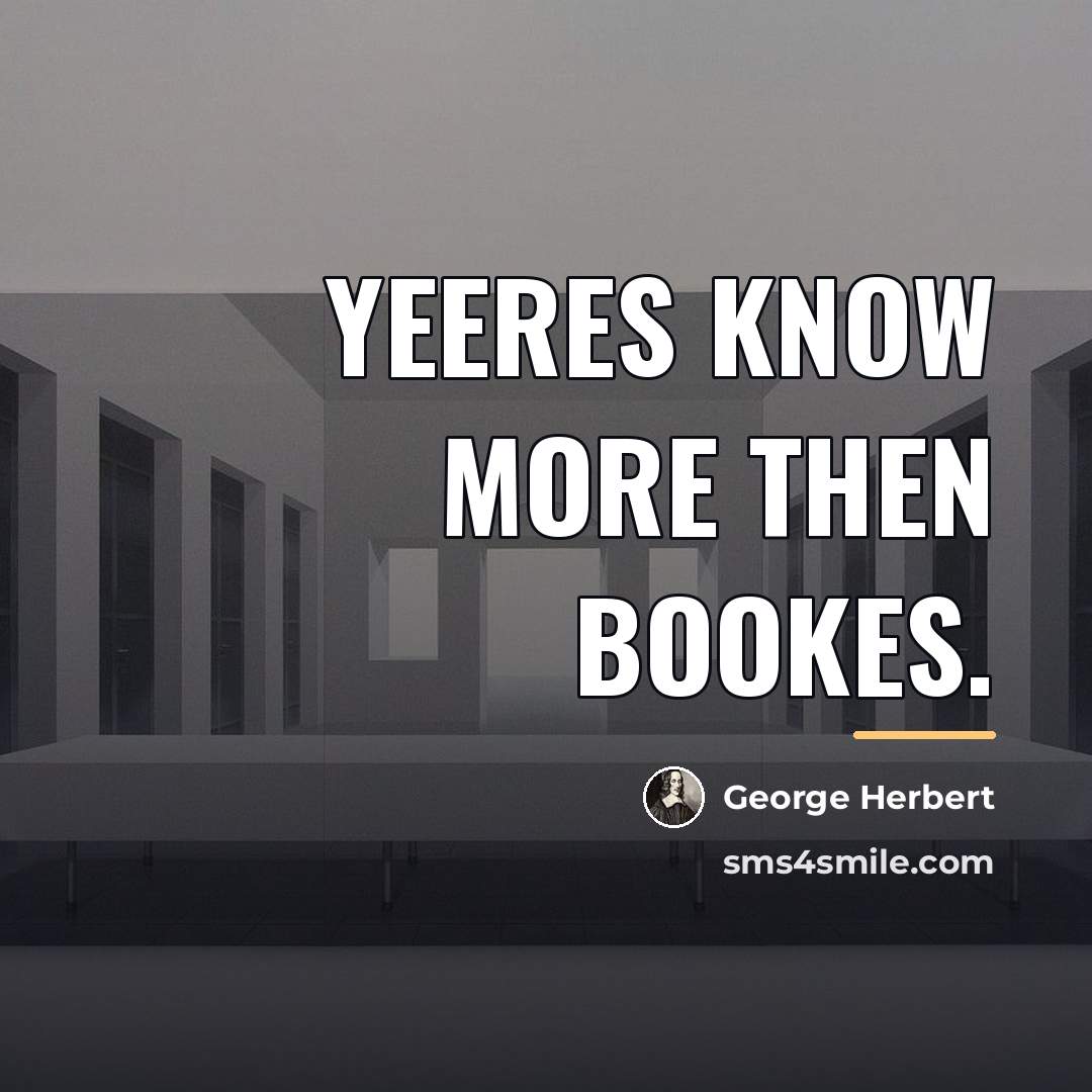 “Yeeres know more then bookes.…” quote by George Herbert