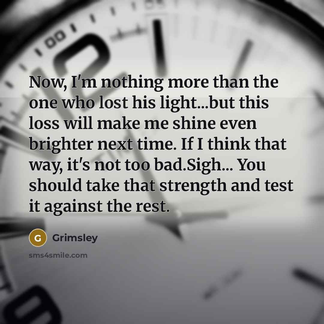 “Now, I'm nothing more than the one who lost his…” quote by Grimsley